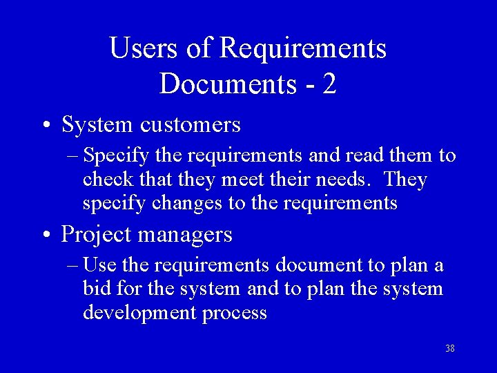 Users of Requirements Documents - 2 • System customers – Specify the requirements and