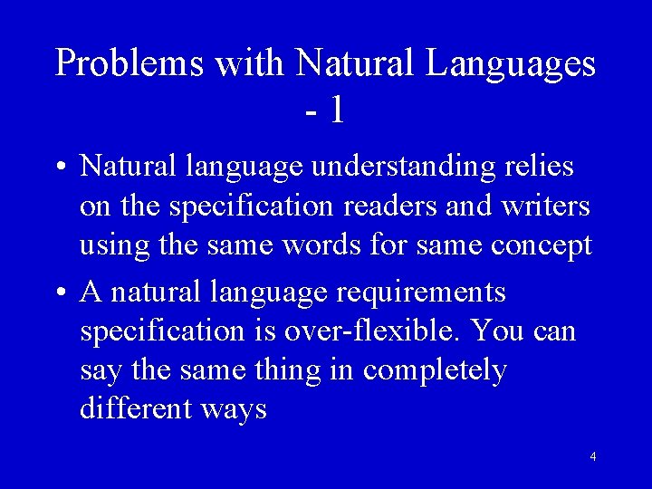 Problems with Natural Languages -1 • Natural language understanding relies on the specification readers