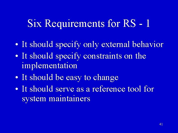 Six Requirements for RS - 1 • It should specify only external behavior •