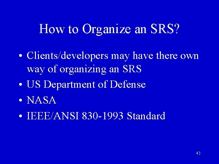How to Organize an SRS? • Clients/developers may have there own way of organizing
