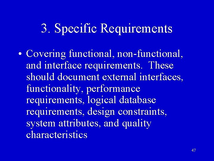 3. Specific Requirements • Covering functional, non-functional, and interface requirements. These should document external