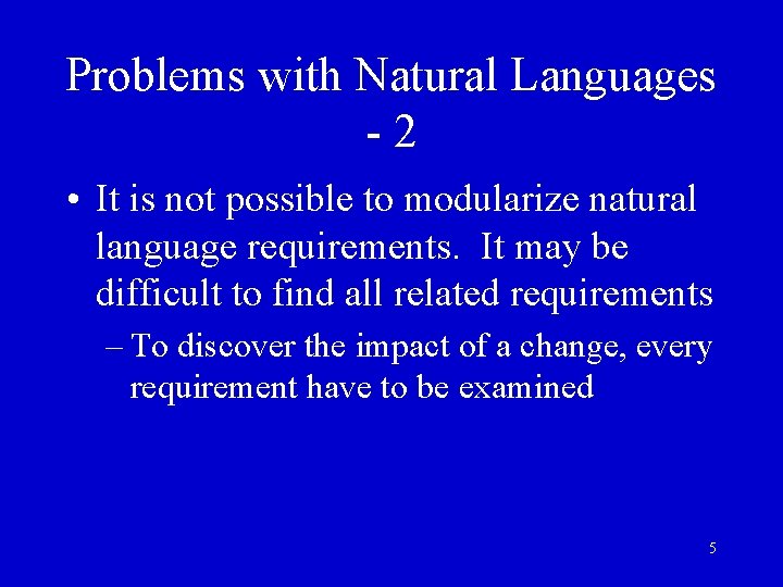 Problems with Natural Languages -2 • It is not possible to modularize natural language