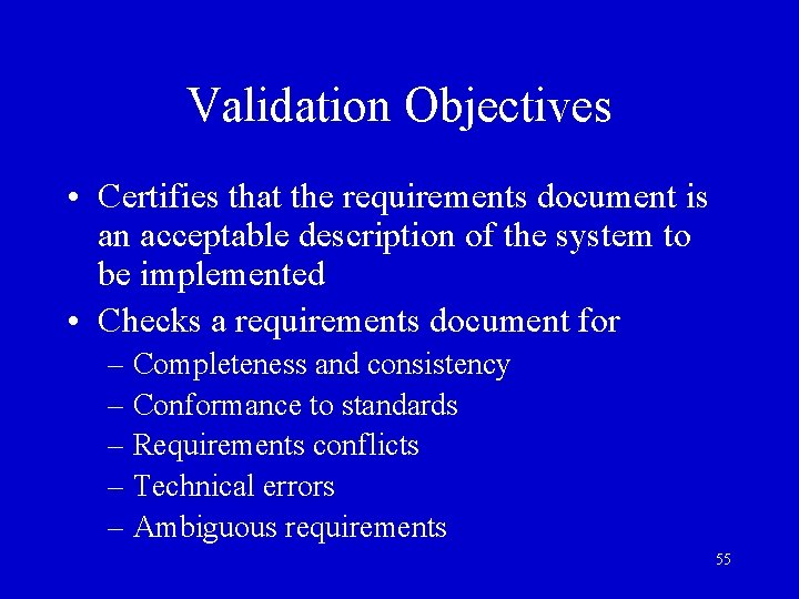 Validation Objectives • Certifies that the requirements document is an acceptable description of the