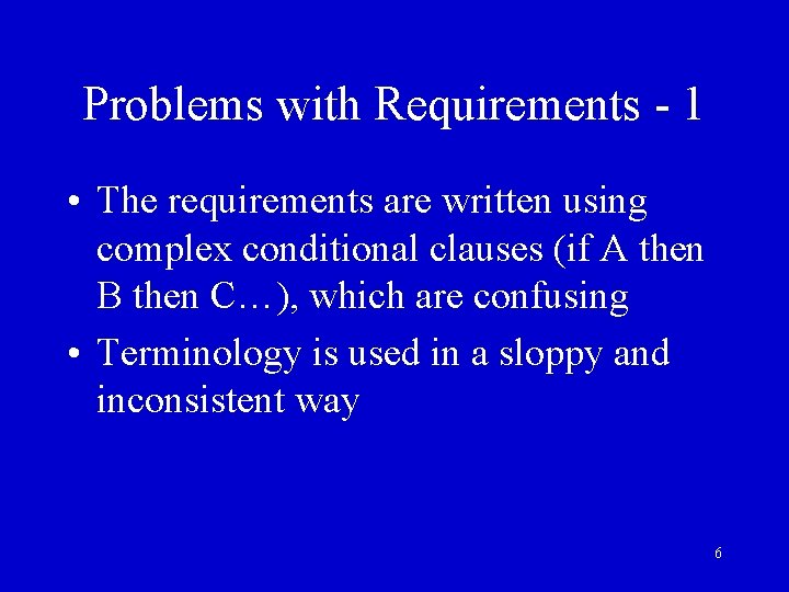 Problems with Requirements - 1 • The requirements are written using complex conditional clauses