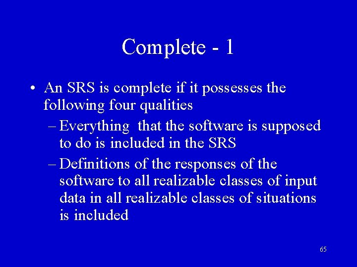 Complete - 1 • An SRS is complete if it possesses the following four