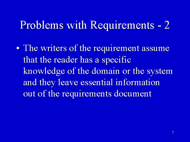 Problems with Requirements - 2 • The writers of the requirement assume that the