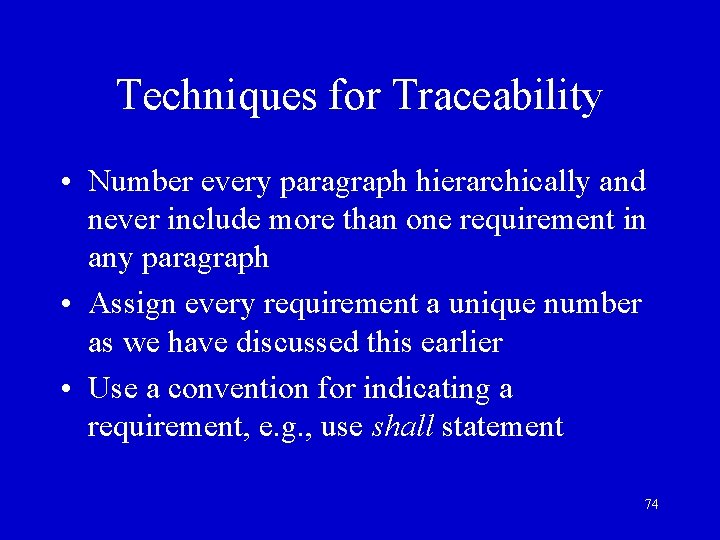 Techniques for Traceability • Number every paragraph hierarchically and never include more than one