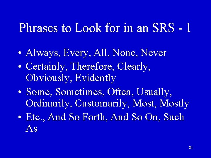 Phrases to Look for in an SRS - 1 • Always, Every, All, None,