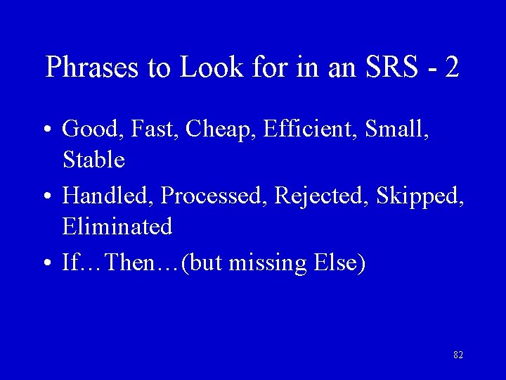 Phrases to Look for in an SRS - 2 • Good, Fast, Cheap, Efficient,