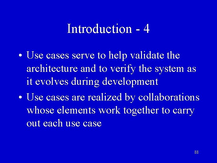 Introduction - 4 • Use cases serve to help validate the architecture and to