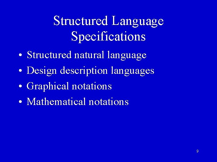 Structured Language Specifications • • Structured natural language Design description languages Graphical notations Mathematical