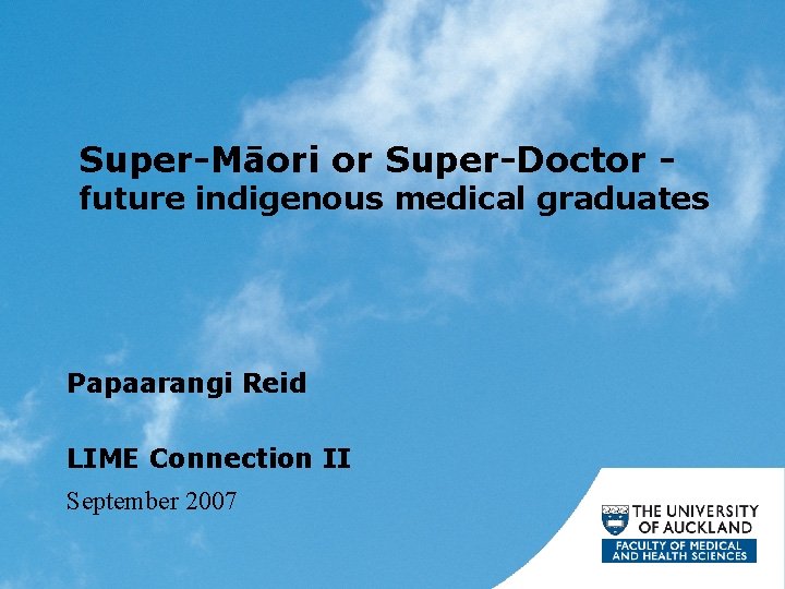 Super-Māori or Super-Doctor - future indigenous medical graduates Papaarangi Reid LIME Connection II September