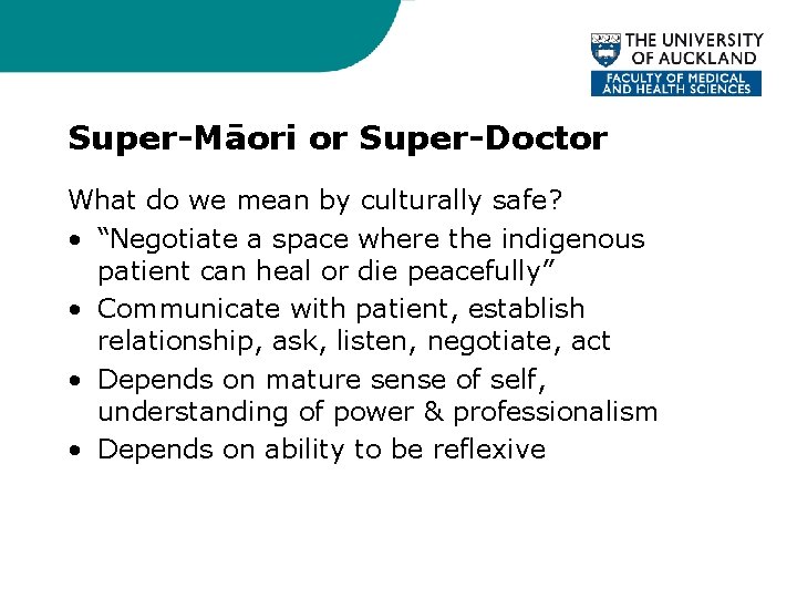 Super-Māori or Super-Doctor What do we mean by culturally safe? • “Negotiate a space