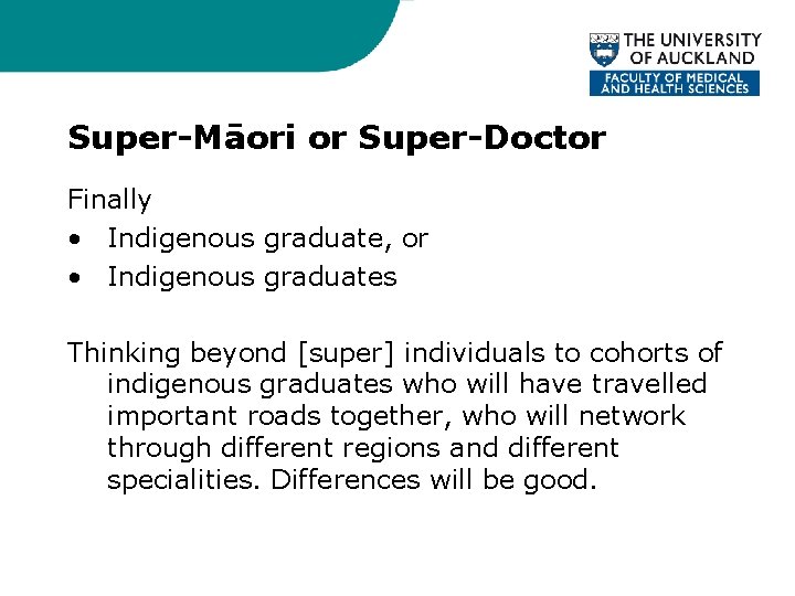 Super-Māori or Super-Doctor Finally • Indigenous graduate, or • Indigenous graduates Thinking beyond [super]