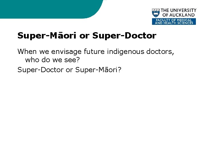 Super-Māori or Super-Doctor When we envisage future indigenous doctors, who do we see? Super-Doctor