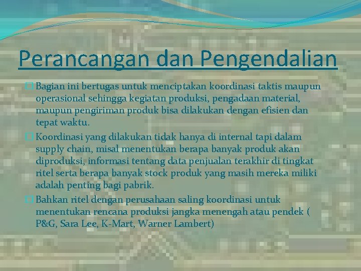 Perancangan dan Pengendalian � Bagian ini bertugas untuk menciptakan koordinasi taktis maupun operasional sehingga