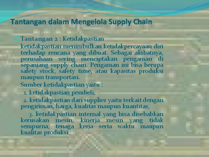 Tantangan dalam Mengelola Supply Chain �Tantangan 2 : Ketidakpastian ketidakpastian menimbulkan ketidakpercayaan diri terhadap