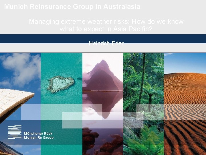 Munich Reinsurance Group in Australasia Managing extreme weather risks: How do we know what