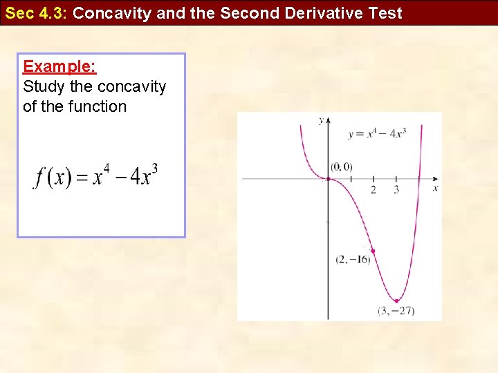 Sec 4. 3: Concavity and the Second Derivative Test Example: Study the concavity of
