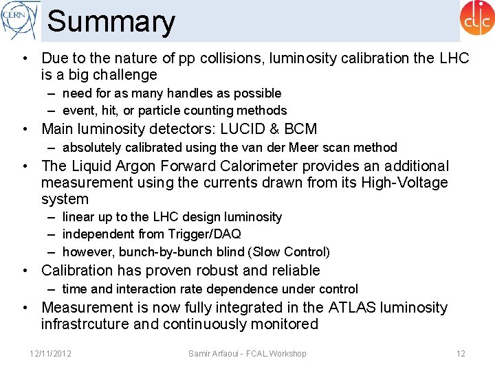 Summary • Due to the nature of pp collisions, luminosity calibration the LHC is