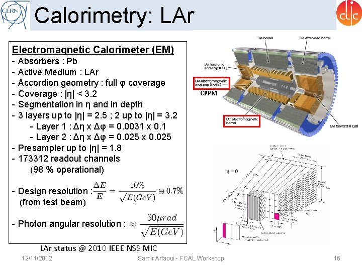 Calorimetry: LAr Electromagnetic Calorimeter (EM) - Absorbers : Pb - Active Medium : LAr