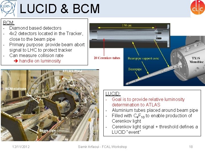 LUCID & BCM: - Diamond based detectors - 4 x 2 detectors located in