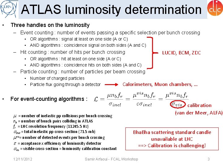 ATLAS luminosity determination • Three handles on the luminosity – Event counting : number