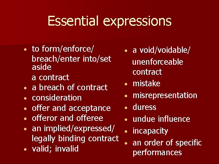 Essential expressions • • to form/enforce/ breach/enter into/set aside a contract a breach of