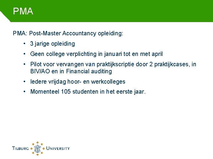 PMA PMA: Post-Master Accountancy opleiding: • 3 jarige opleiding • Geen college verplichting in PMA PMA: Post-Master Accountancy opleiding: • 3 jarige opleiding • Geen college verplichting in