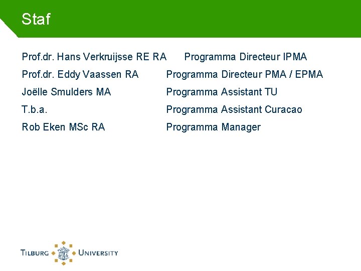 Staf Prof. dr. Hans Verkruijsse RE RA Programma Directeur IPMA Prof. dr. Eddy Vaassen