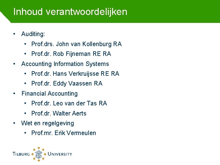 Inhoud verantwoordelijken • Auditing: • Prof. drs. John van Kollenburg RA • Prof. dr. Inhoud verantwoordelijken • Auditing: • Prof. drs. John van Kollenburg RA • Prof. dr.