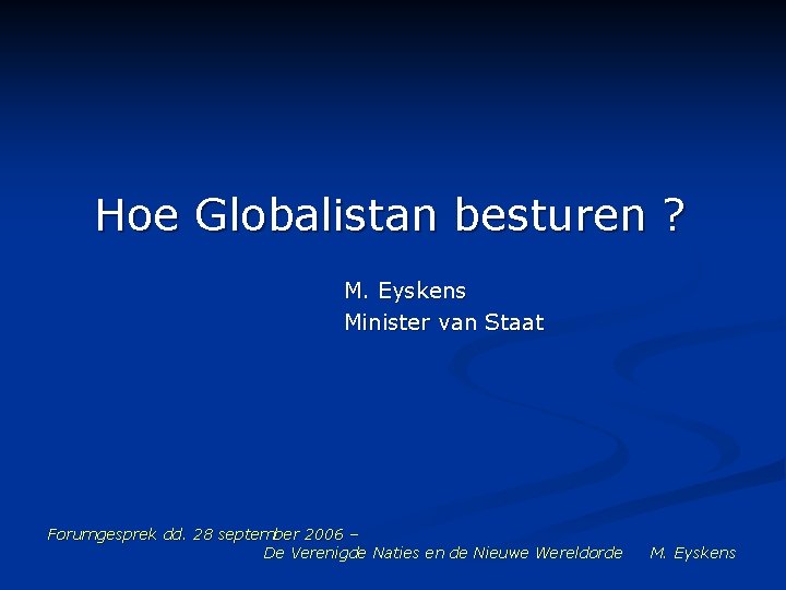 Hoe Globalistan besturen ? M. Eyskens Minister van Staat Forumgesprek dd. 28 september 2006