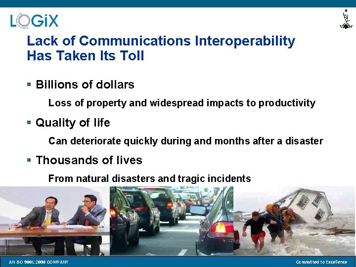 Lack of Communications Interoperability Has Taken Its Toll § Billions of dollars Loss of