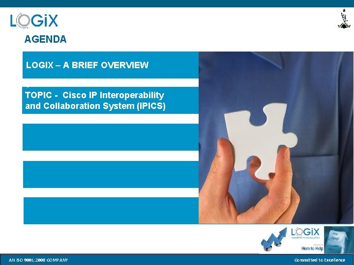 AGENDA LOGIX – A BRIEF OVERVIEW T TOPIC - Cisco IP Interoperability and Collaboration