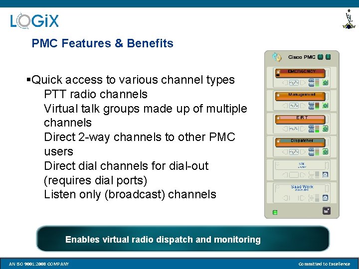 PMC Features & Benefits §Quick access to various channel types PTT radio channels Virtual