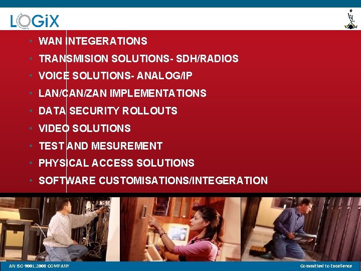  • WAN INTEGERATIONS • TRANSMISION SOLUTIONS- SDH/RADIOS • VOICE SOLUTIONS- ANALOG/IP • LAN/CAN/ZAN