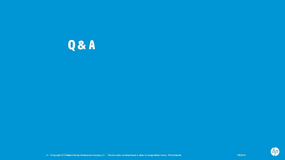 Q&A 14 © Copyright 2015 Hewlett-Packard Development Company, L. P. The information contained herein