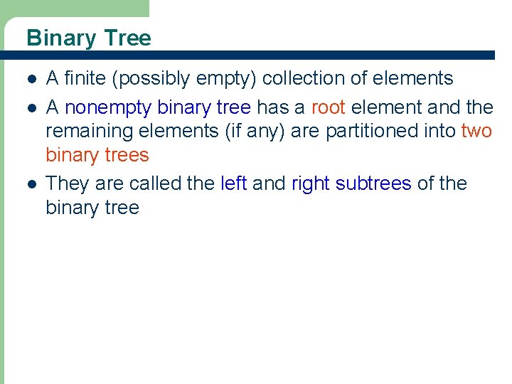 Binary Tree l l l A finite (possibly empty) collection of elements A nonempty