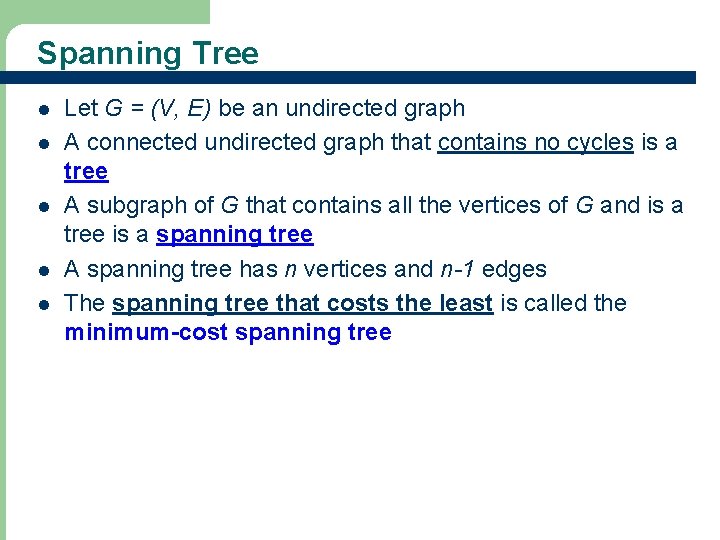 Spanning Tree l l l Let G = (V, E) be an undirected graph