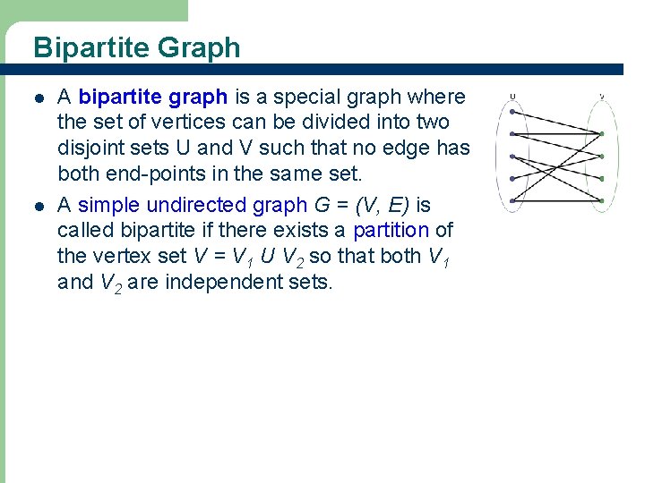 Bipartite Graph l l A bipartite graph is a special graph where the set