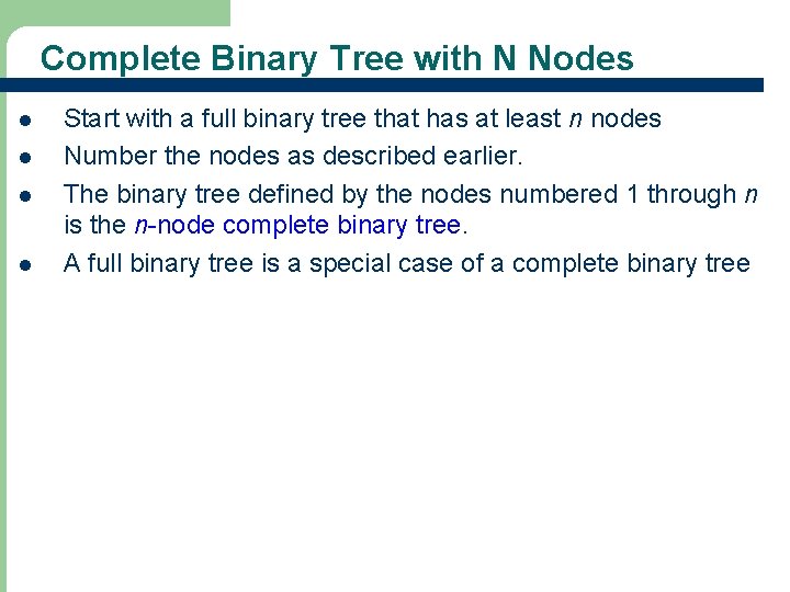 Complete Binary Tree with N Nodes l l Start with a full binary tree