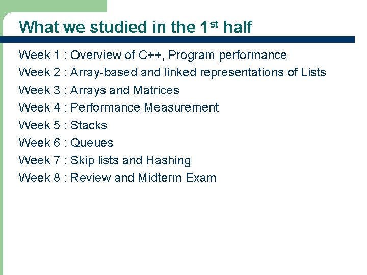 What we studied in the 1 st half Week 1 : Overview of C++,