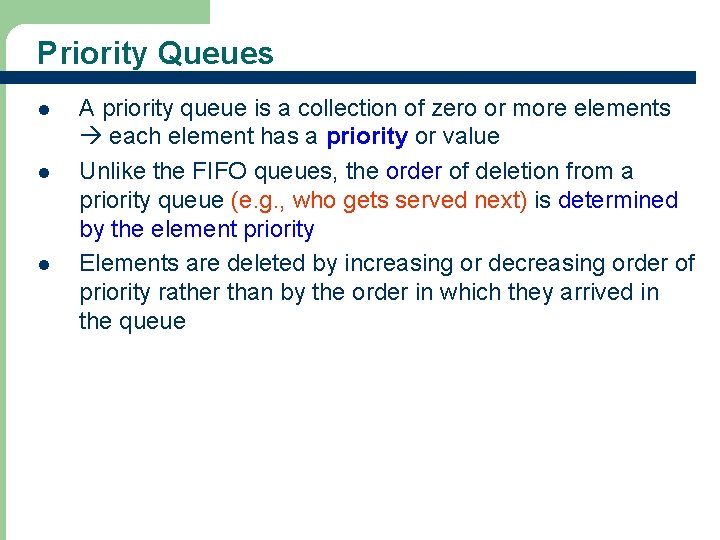 Priority Queues l l l A priority queue is a collection of zero or