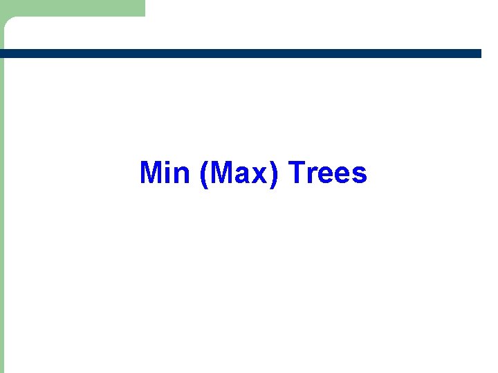 Min (Max) Trees 
