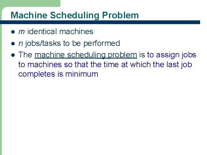 Machine Scheduling Problem l l l m identical machines n jobs/tasks to be performed