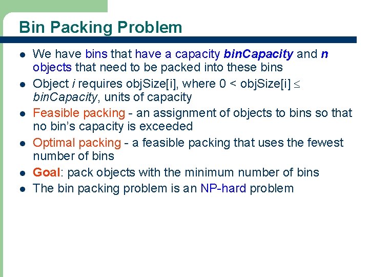 Bin Packing Problem l l l We have bins that have a capacity bin.