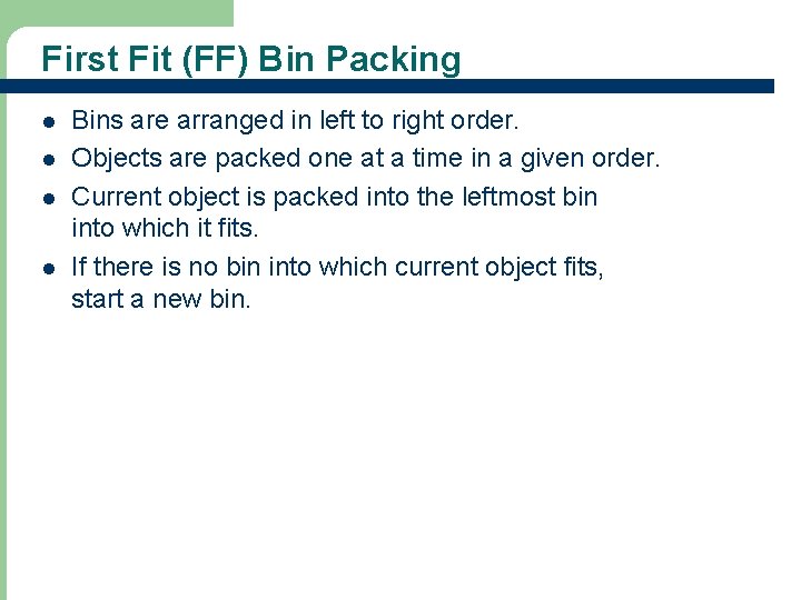 First Fit (FF) Bin Packing l l Bins are arranged in left to right