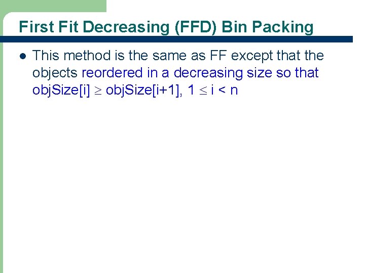 First Fit Decreasing (FFD) Bin Packing l This method is the same as FF