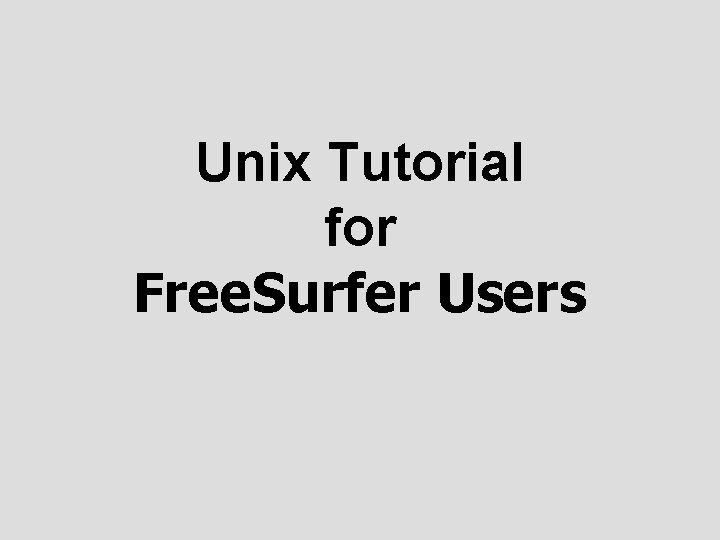 Unix Tutorial for Free. Surfer Users 