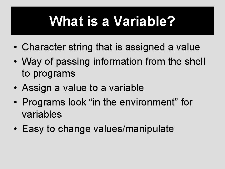 What is a Variable? • Character string that is assigned a value • Way